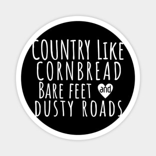 Country Like Cornbread, Bare Feet & Dusty Roads T-Shirt | Funny Southern Country Life Tee Magnet